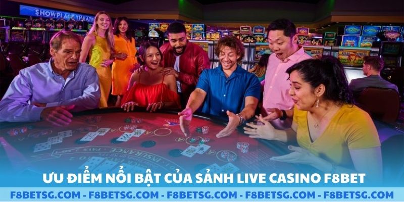 Ưu điểm nổi bật của sảnh live Casino F8BET