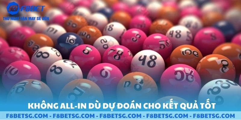 Không all in dù dự đoán cho kết quả tốt