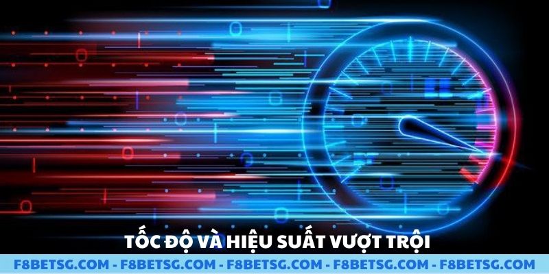 Tốc độ và hiệu suất vượt trội khi chơi tại F8BET