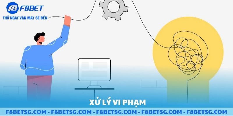 F8BET sẽ xử lí những vi phạm