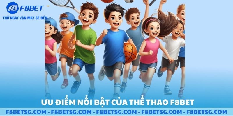 Ưu điểm nổi bật của thể thao F8BET