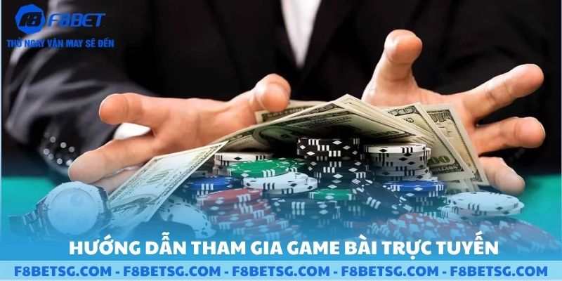Hướng dẫn tham gia game bài trực tuyến trên F8BET