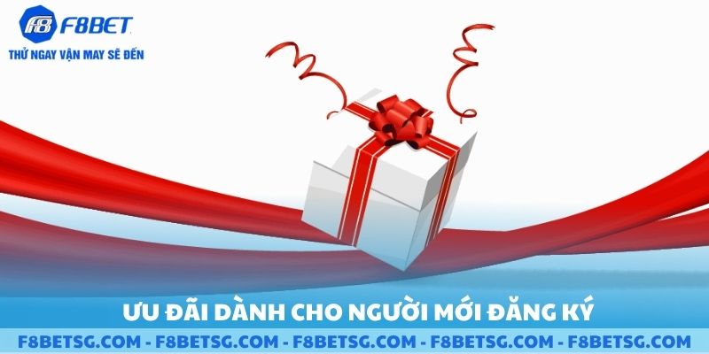Ưu đãi dành cho người mới đăng ký F8BET