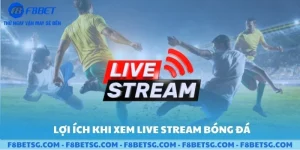 Lợi ích khi xem livestream bóng đá tại F8BET