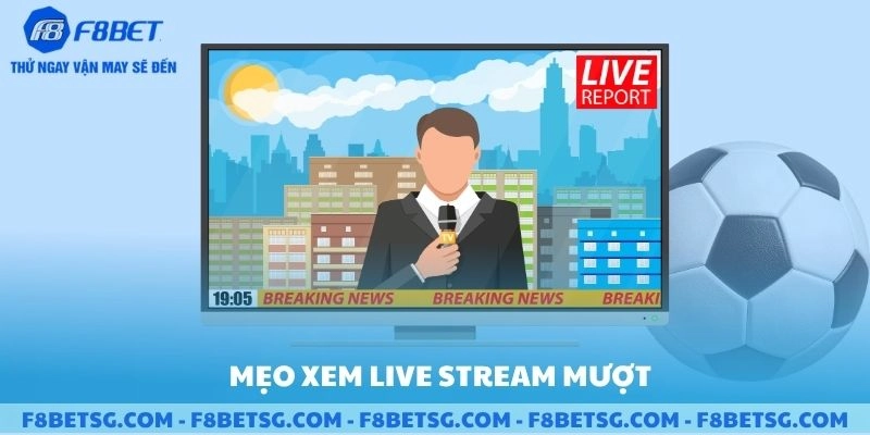 Mẹo xem livestream mượt mà tại F8BET