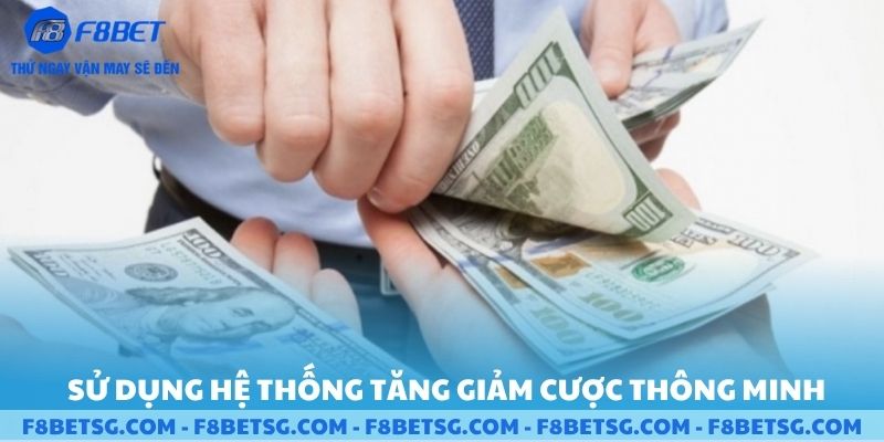 Sử dụng hệ thống tăng giảm cược thông minh