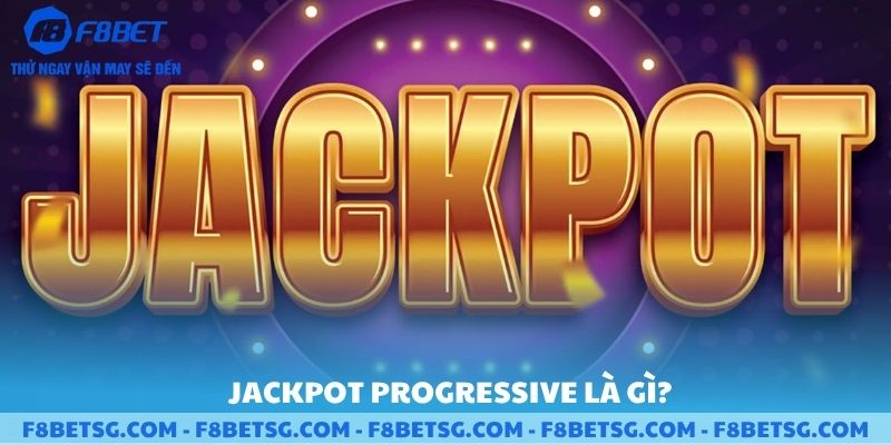 Jackpot progressive là gì ?