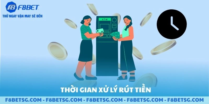 Thời gian xử lý rút tiền F8BET