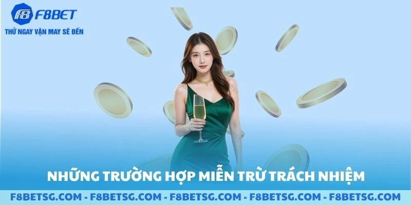 Những trường hợp Miễn Trừ Trách Nhiệm F8BET