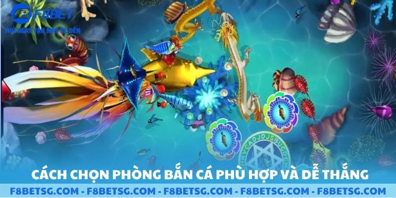 Cách chọn phòng bắn cá phù hợp và dễ thắng