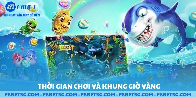 Thời gian chơi và khung giờ vàng bắn cá