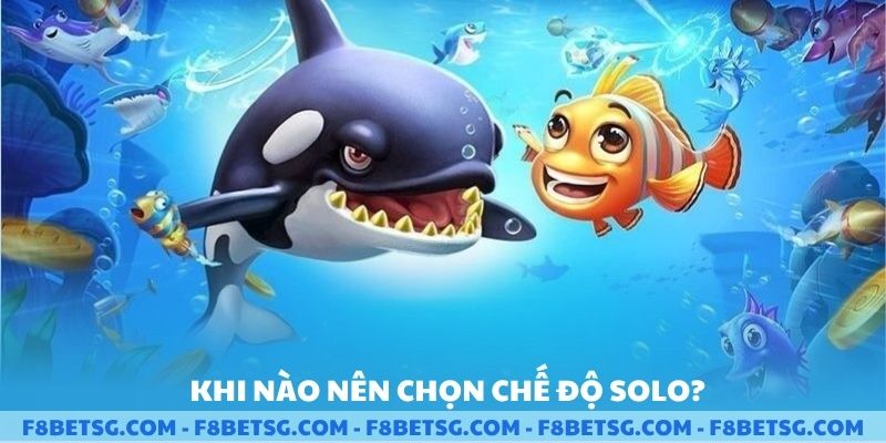Khi nào nên chọn chế độ solo