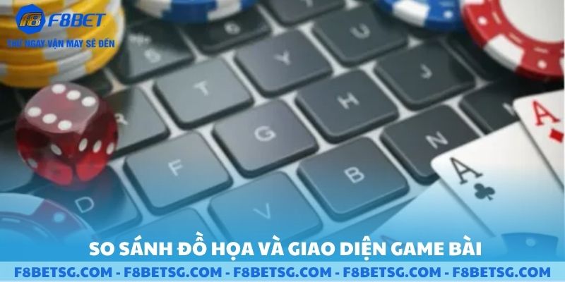 So sánh đồ họa và giao diện từng game bài