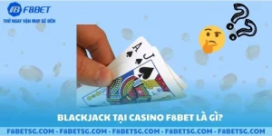 Tìm hiểu về Blackjack tại F8BET